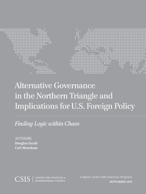 cover image of Alternative Governance in the Northern Triangle and Implications for U.S. Foreign Policy